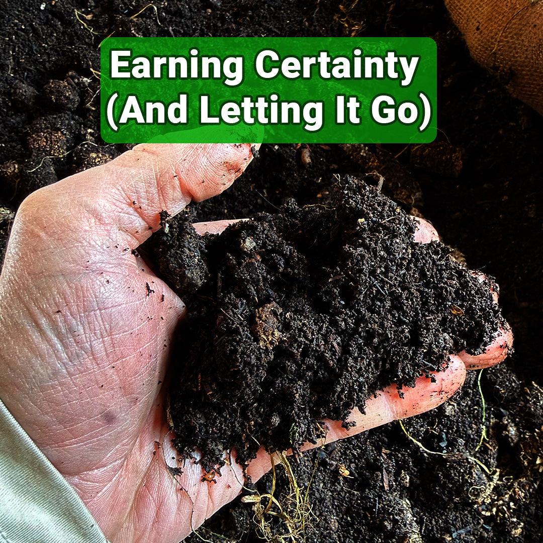 Earning Certainty (And Letting It Go)